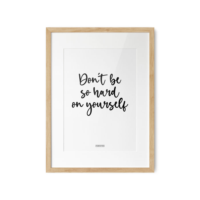 Poster Don't be so hard on yourself A3