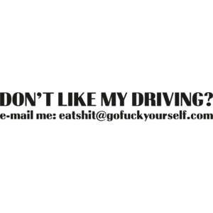 Don't like my driving?