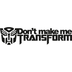 Don't make me Transform