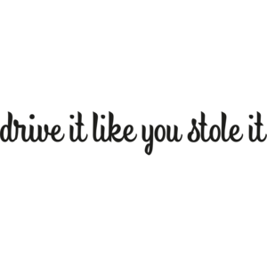 Drive it like you stole it