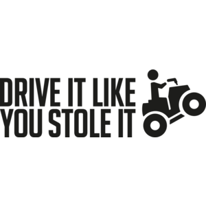 Drive it like you stole it - Quad