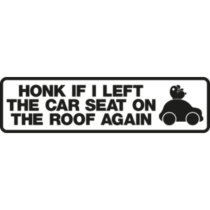 Honk if I left the car seat