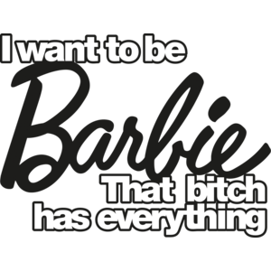 I want to be Barbie