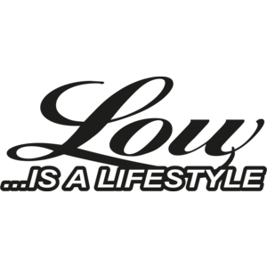Low is a lifestyle