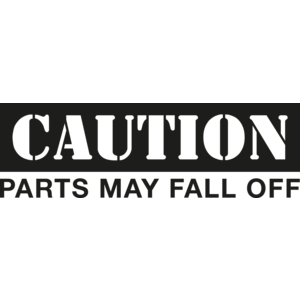 Parts will fall off