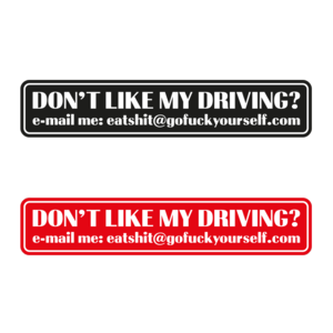Don't like my driving?