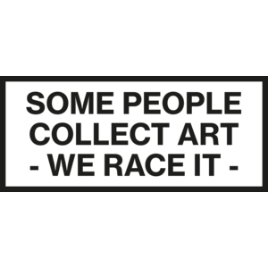 Some People collect art - We race it -