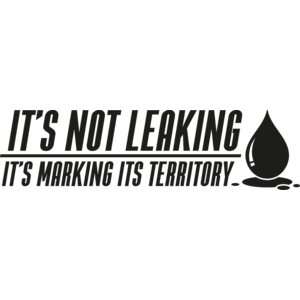 It's not leaking, it's marking its territory