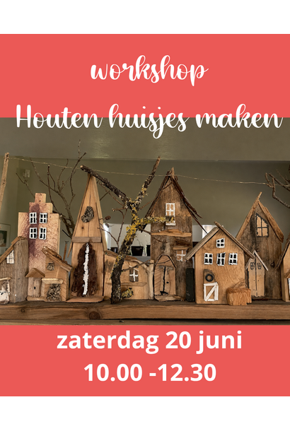 Workshop houten huisjes maken, 20 juni 10.00