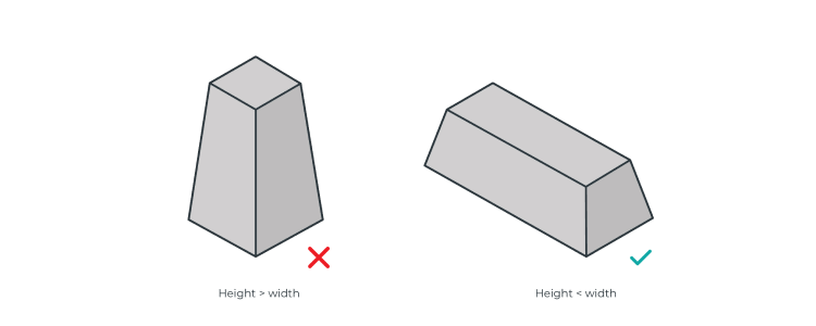 Keep an eye on the height-to-width ratio of your mould design