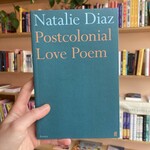 Natalie Diaz Postcolonial Love Poem
