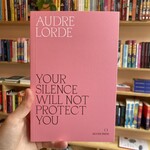 Audre Lorde Your Silence Will Not Protect You : Essays and Poems