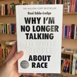 Reni Eddo-Lodge Why I’m No Longer Talking to White People About Race : The #1 Sunday Times Bestseller