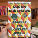 Susan Abulhawa Against the Loveless World : Winner of the Palestine Book Award