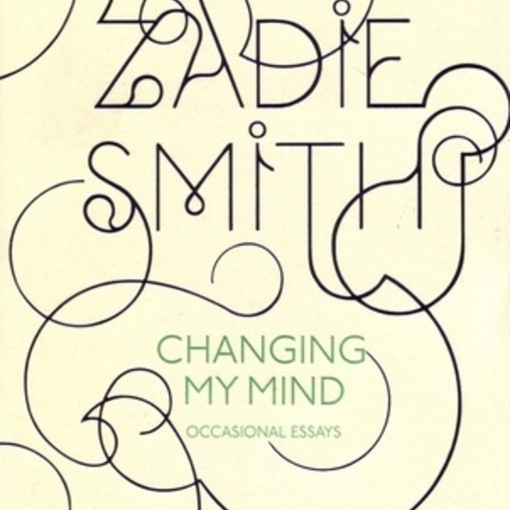 Zadie Smith Changing My Mind : Occasional Essays
