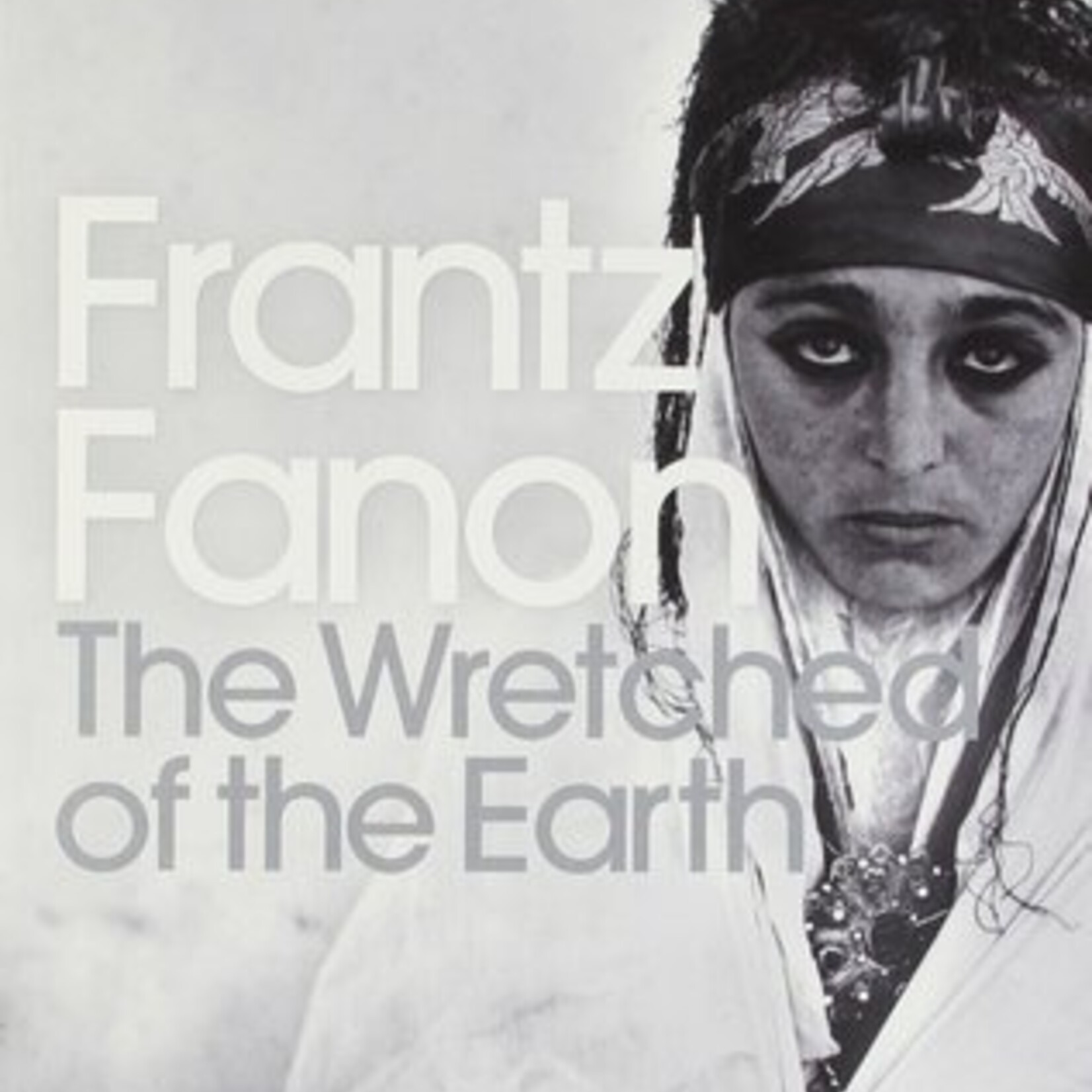 Frantz Fanon The Wretched of the Earth - Frantz Fanon