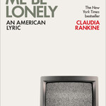 Claudia Rankine B - Don't Let Me Be Lonely