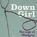 Kate Manne Down Girl : The Logic of Misogyny