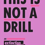 Extinction Rebelion This Is Not A Drill : An Extinction Rebellion Handbook