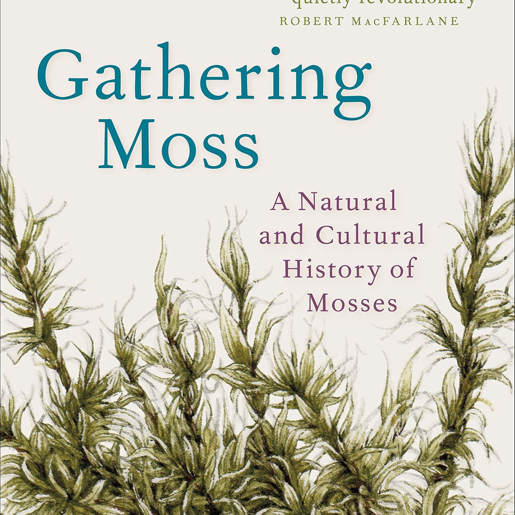 Robin Wall Kimmerer Gathering Moss : A Natural and Cultural History of Mosses