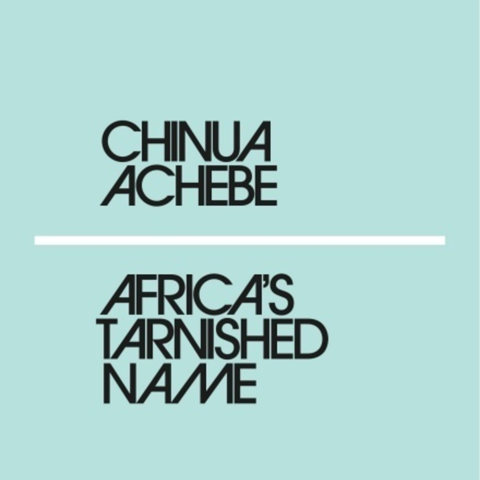 Chinua Achebe Africa's Tarnished Name