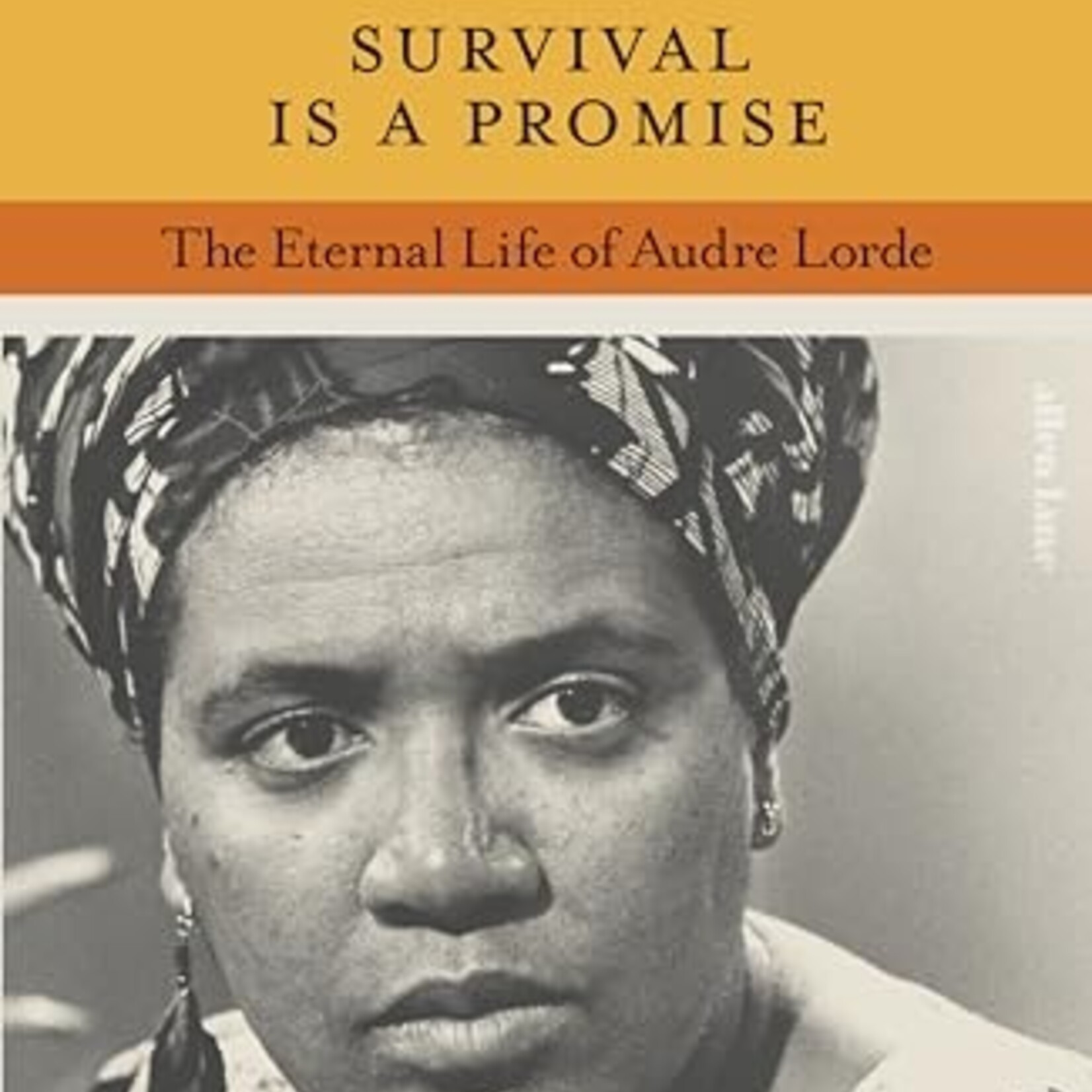 Alexis Pauline Gumbs Survival is a promise: The eternal life of Audre Lorde