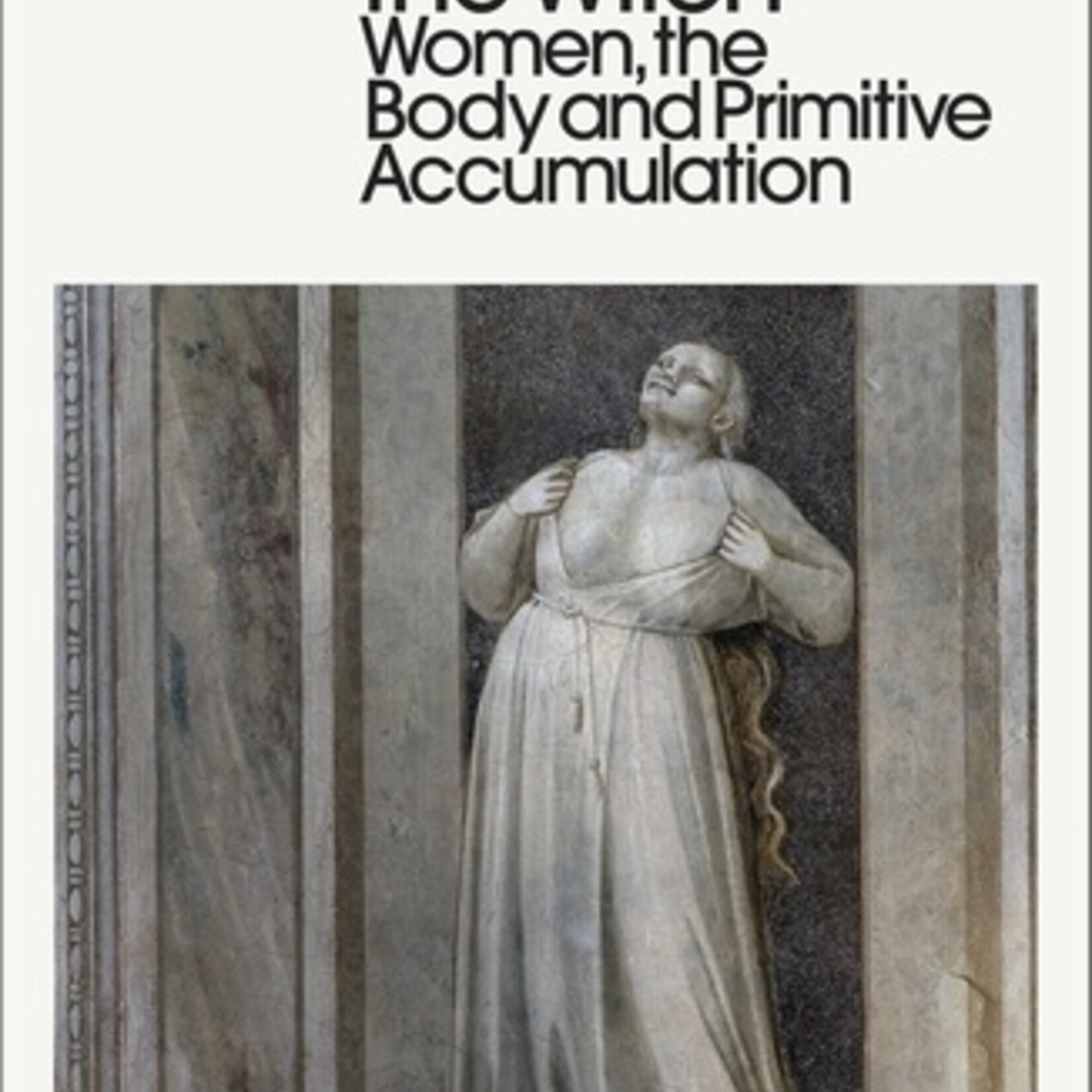 Silvia Federici Caliban and the Witch: Women, the Body and Primitive Accumulation - Silvia Federici