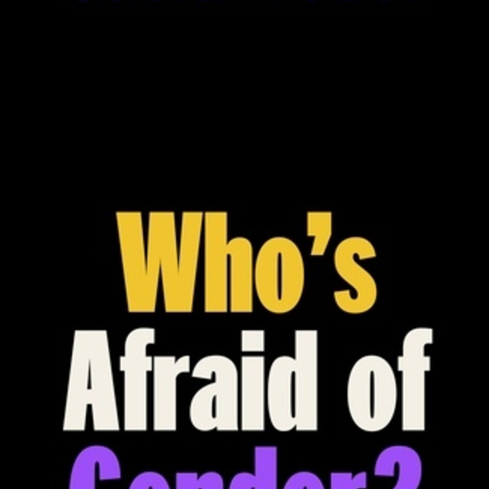 Judith Butler Who's Afraid of Gender?