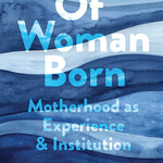 Adrienne Rich Of Woman Born : Motherhood as Experience and Institution