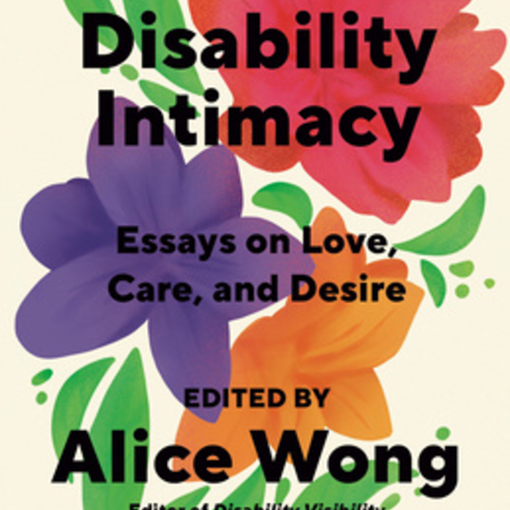 Alice Wong Disability Intimacy : Essays on Love, Care, and Desire
