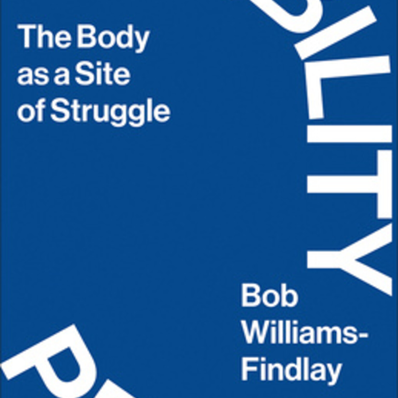 Bob Williams-Findlay B - Disability Praxis : The Body as a Site of Struggle