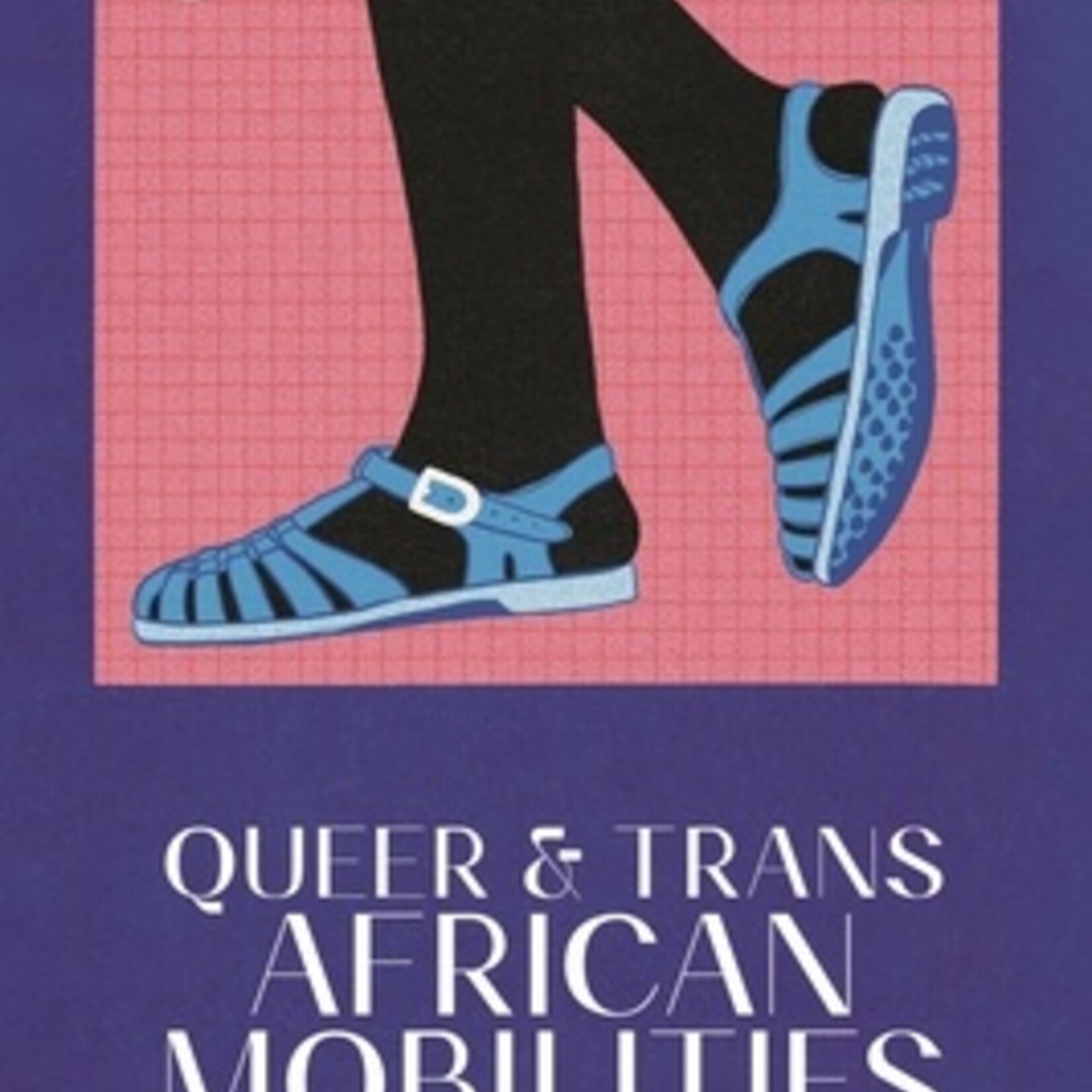 B Camminga Queer and Trans African Mobilities : Migration, Asylum and Diaspora