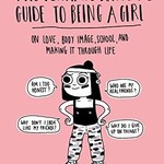 Christina De Witte The Ultimate Survival Guide to Being a Girl : On Love, Body Image, School, and Making It Through Life