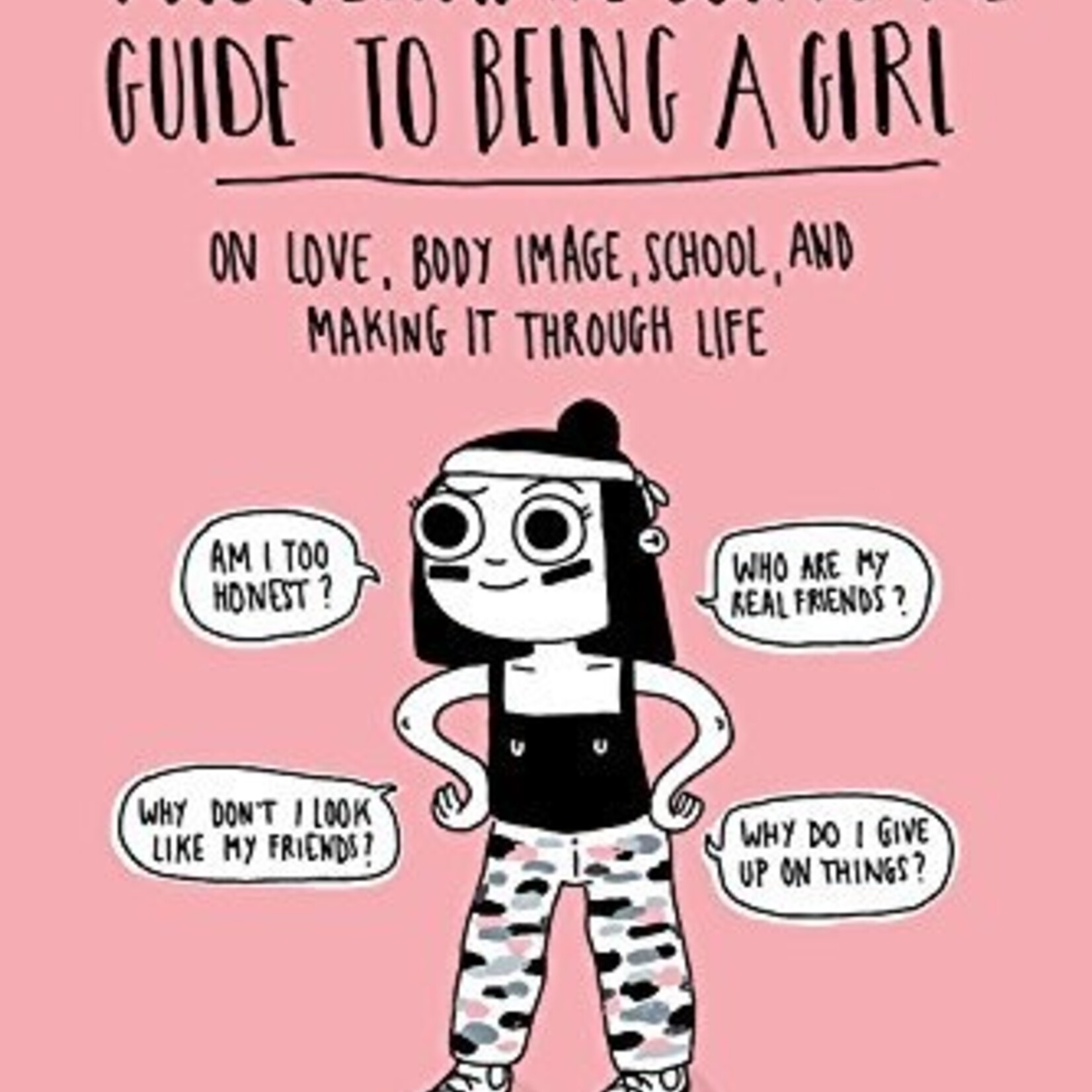 Christina De Witte The Ultimate Survival Guide to Being a Girl : On Love, Body Image, School, and Making It Through Life