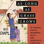 Dina Gilio-Whitaker As Long as Grass Grows : The Indigenous Fight for Environmental Justice, from Colonization to Standing Rock