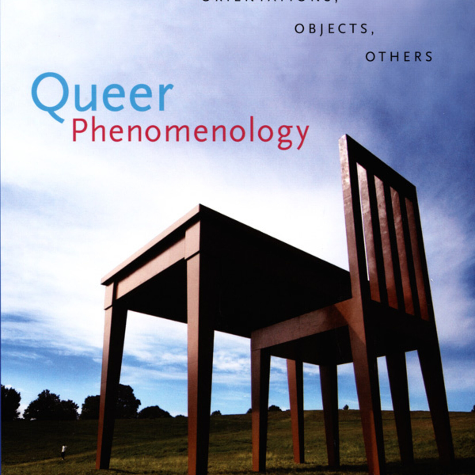 Sara Ahmed Queer Phenomenology : Orientations, Objects, Others