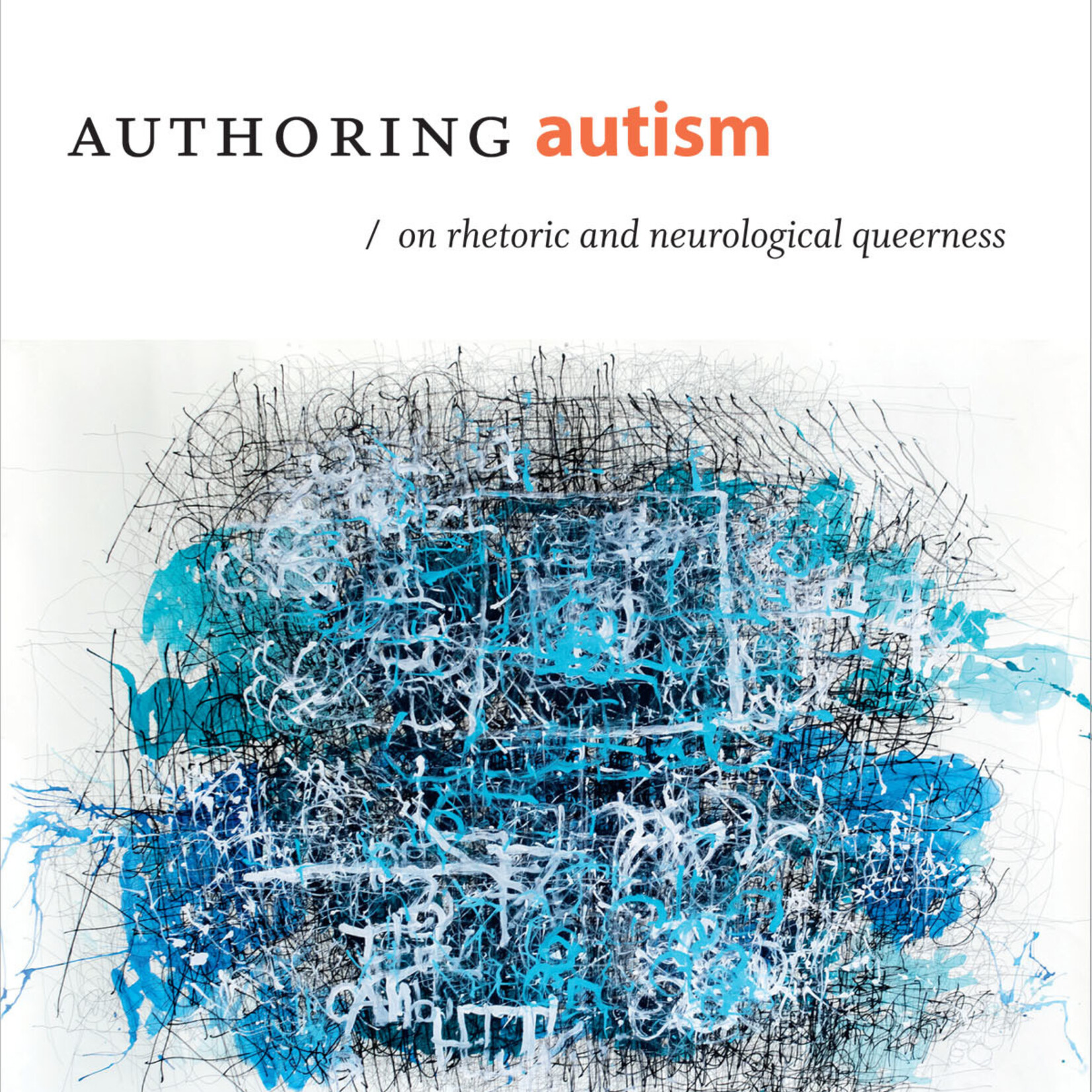 Melanie Yergeau Authoring Autism : On Rhetoric and Neurological Queerness