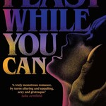 Mikaella Clements, Onjuli Datta Feast While You Can : a 'brilliantly visceral queer horror' for fans of Julia Armfield and Eliza Clark