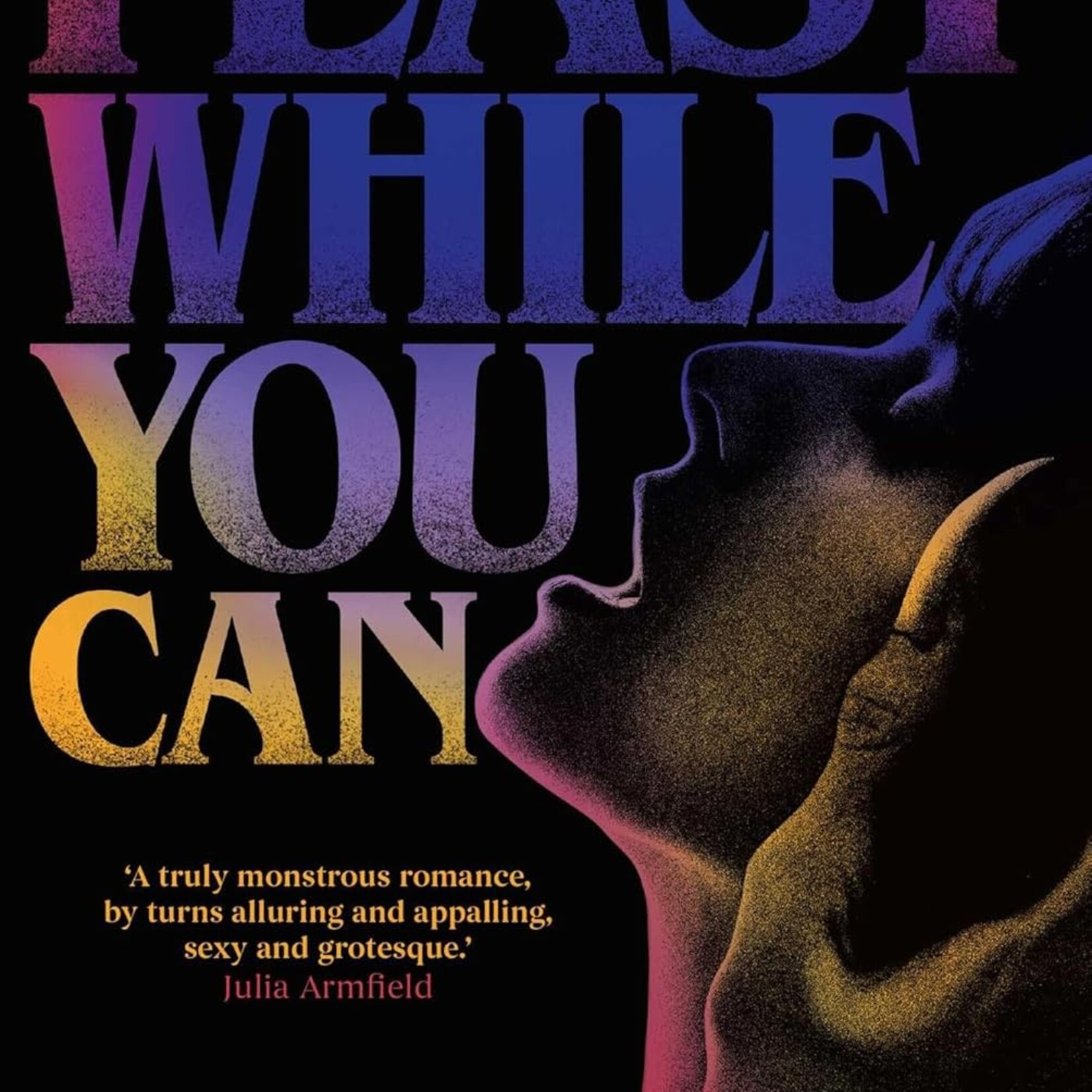 Mikaella Clements, Onjuli Datta Feast While You Can : a 'brilliantly visceral queer horror' for fans of Julia Armfield and Eliza Clark