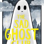 Lize Meddings The Sad Ghost Club Volume 1 : Find Your Kindred Spirits