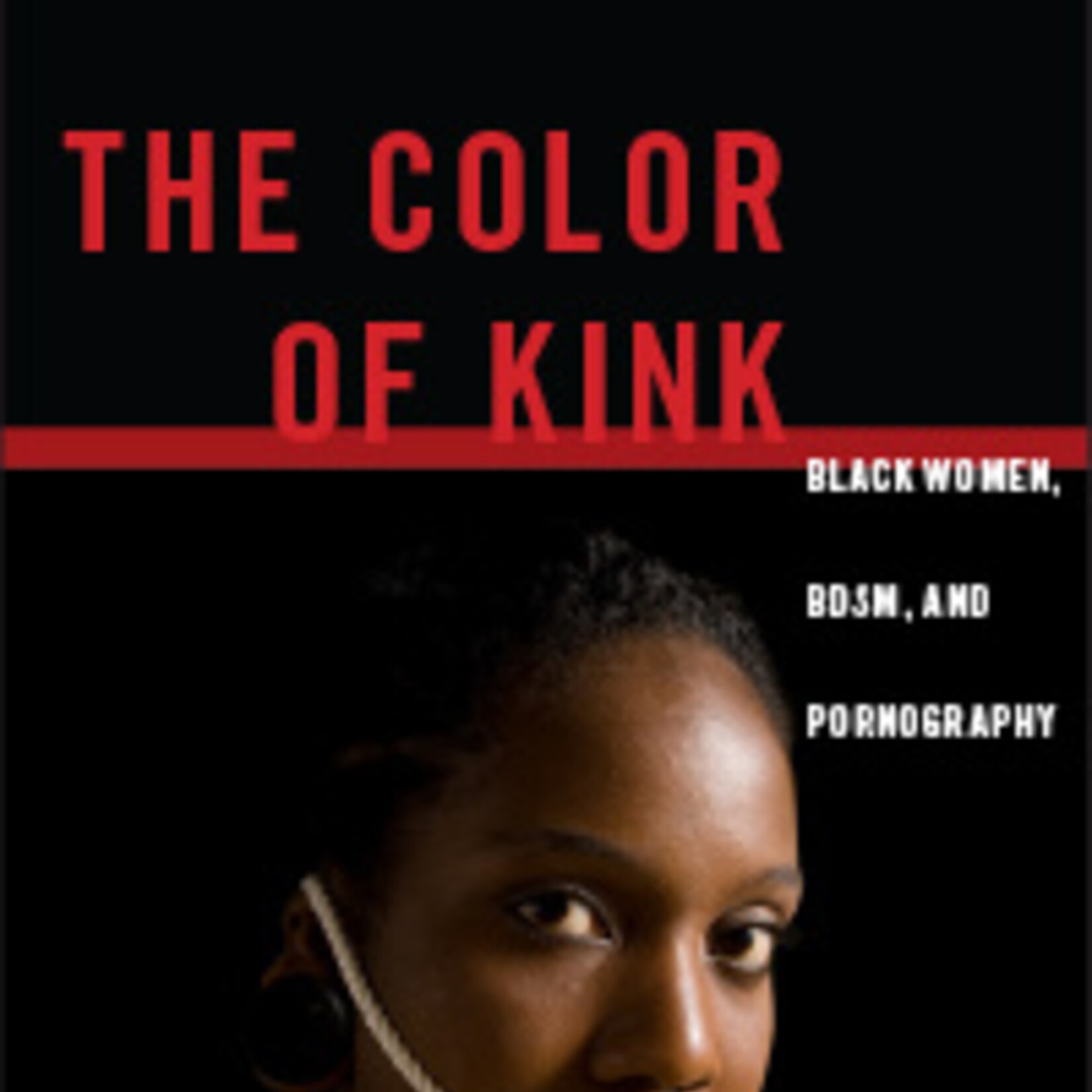 Ariana Cruz B - The Color of Kink : Black Women, BDSM, and Pornography