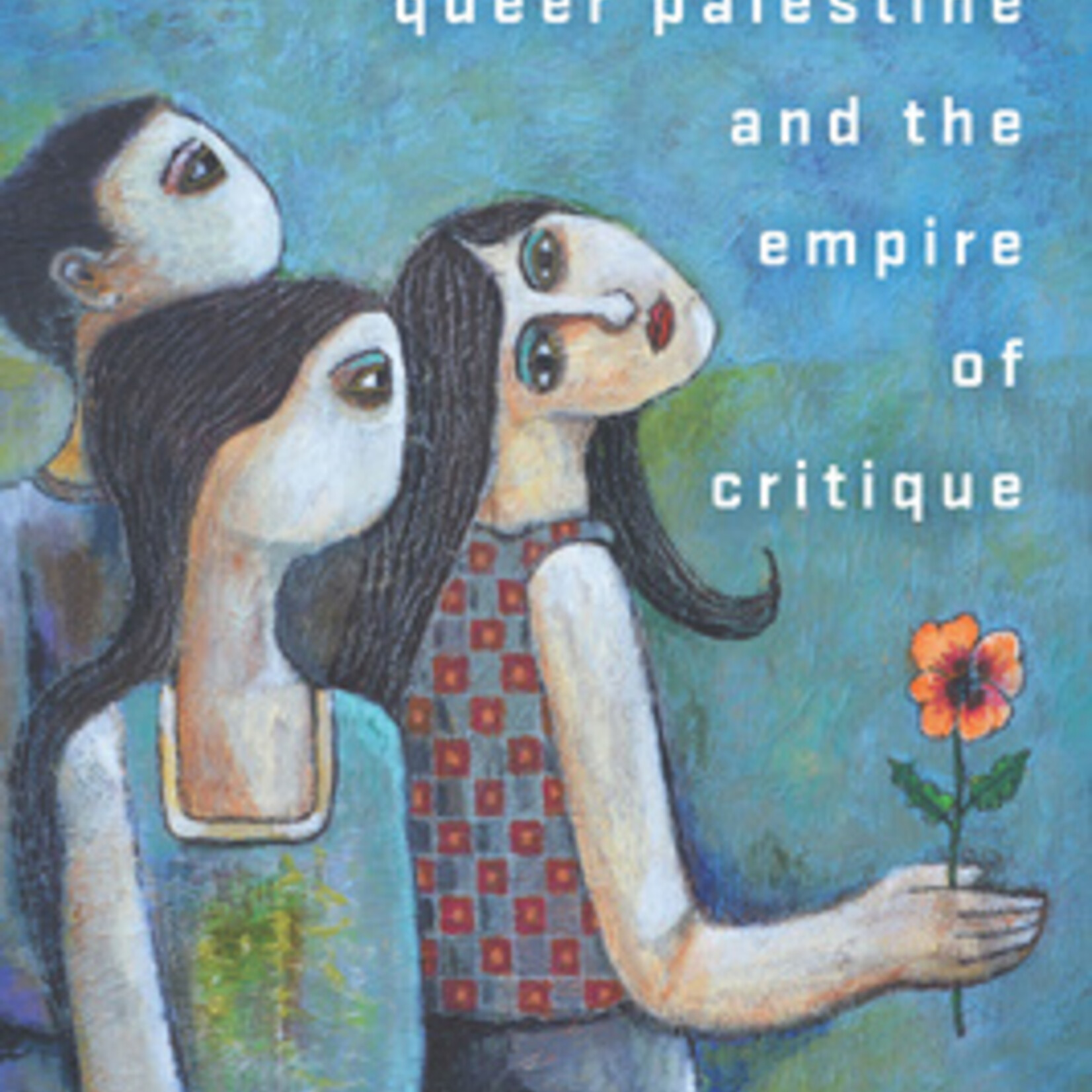 Sa'ed Atshan Queer Palestine and the Empire of Critique