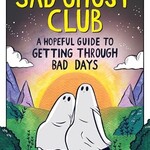 Lize Meddings The Sad Ghost Club: A Hopeful Guide to Getting Through Bad Days
