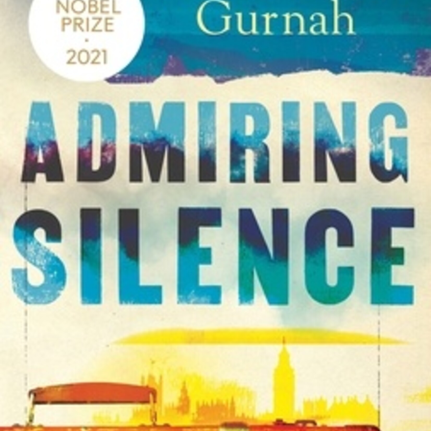 Abdulrazak Gurnah Admiring Silence - Abdulrazak Gurnah