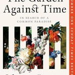 Olivia Laing The Garden Against Time : In Search Of A Common Paradise