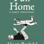 Alison Bechdel Fun Home : A Family Tragicomic