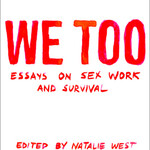 Natalie West B - We Too- Essays On Sex Work and Survival