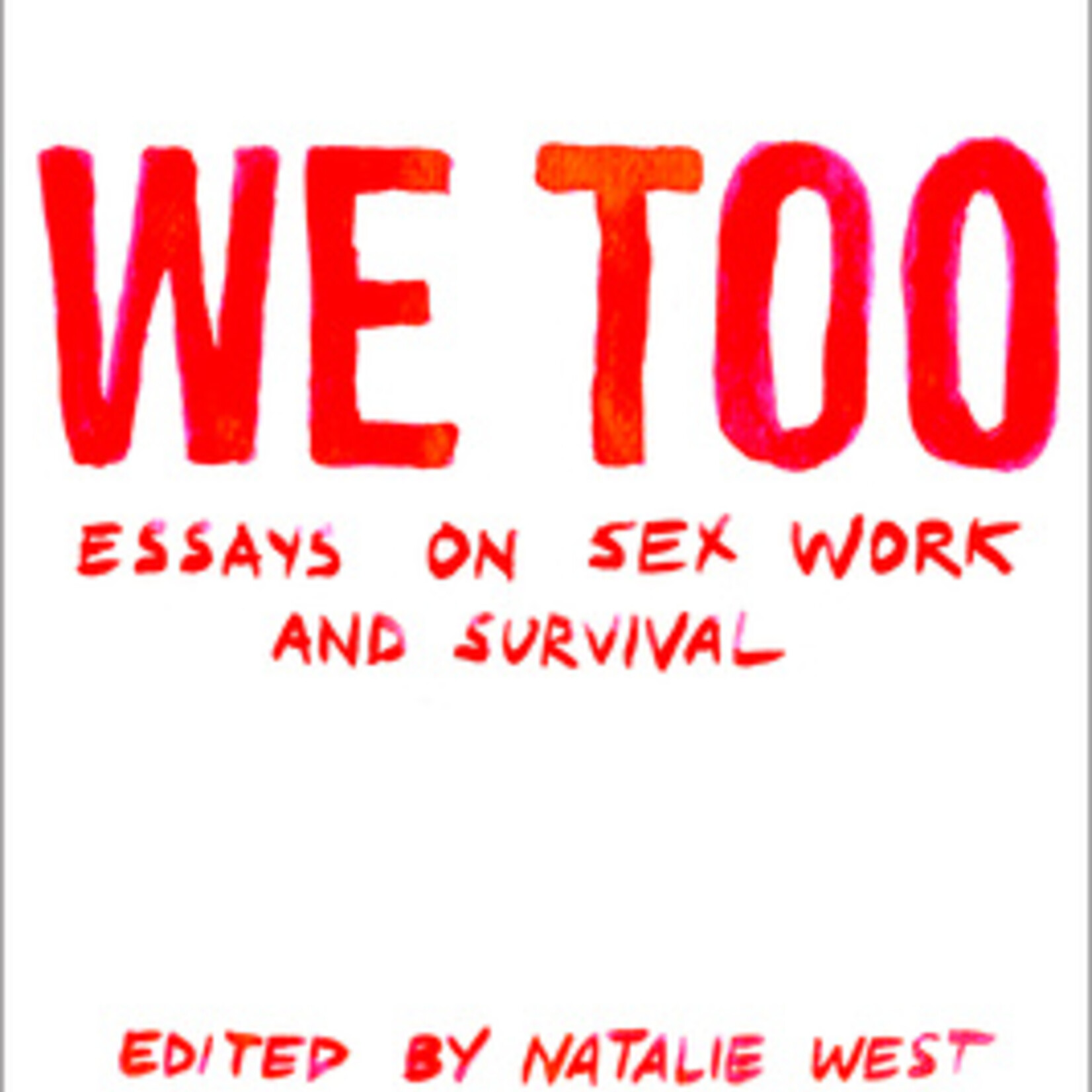 Natalie West B - We Too- Essays On Sex Work and Survival