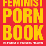 Tristan Taormino, Mireille Miller-Young The Feminist Porn Book : The Politics of Producing Pleasure