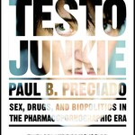 Paul B. Preciado Testo Junkie : Sex, Drugs and Biopolitics in the Pharmacopornographic Era